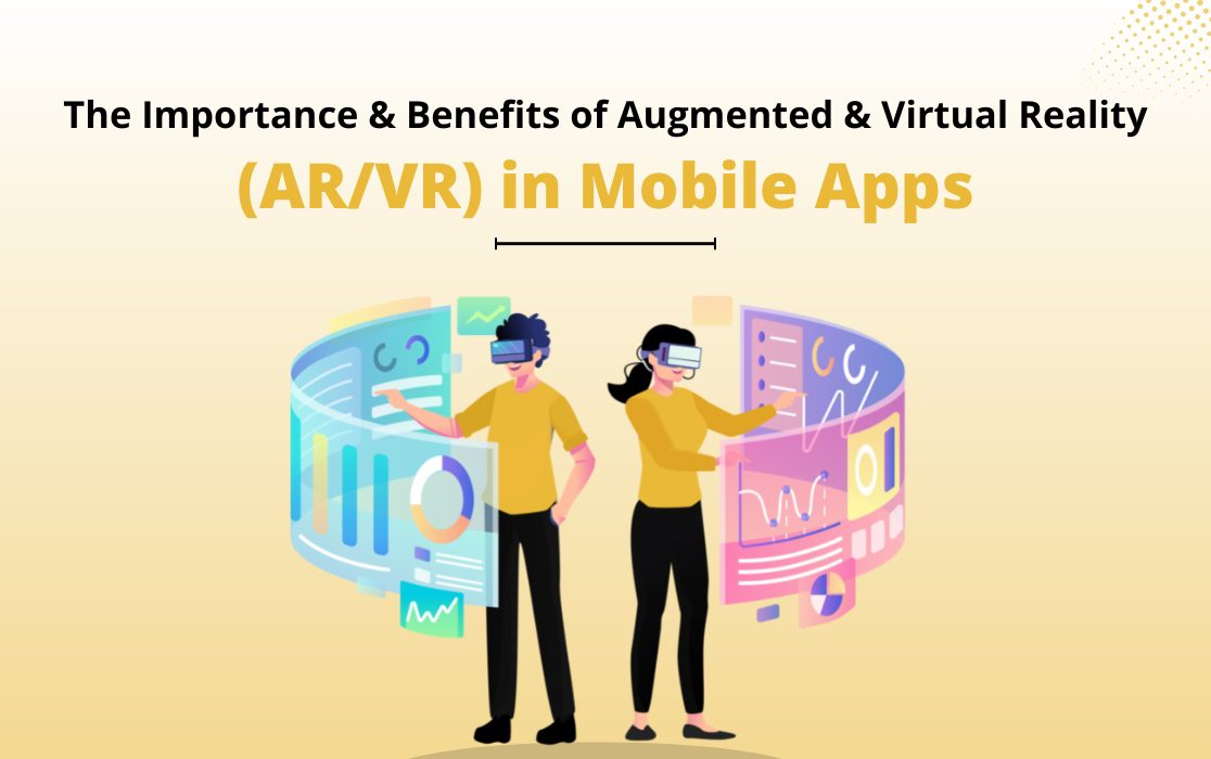 The Importance & Benefits of Augmented & Virtual Reality (AR/VR) in ...